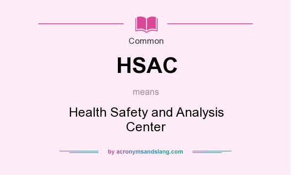 What does HSAC mean? It stands for Health Safety and Analysis Center