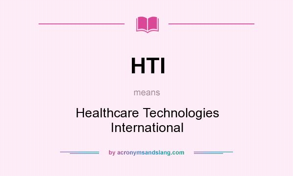 What does HTI mean? It stands for Healthcare Technologies International