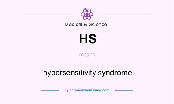 What does HS mean? It stands for hypersensitivity syndrome