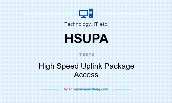 What does HSUPA mean? It stands for High Speed Uplink Package Access