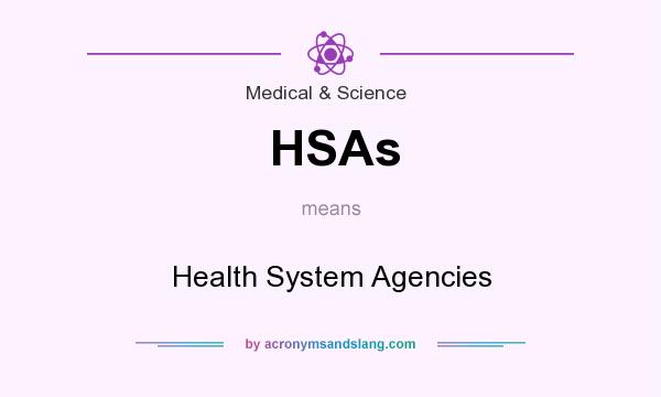 What does HSAs mean? It stands for Health System Agencies