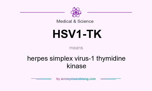 What does HSV1-TK mean? It stands for herpes simplex virus-1 thymidine kinase