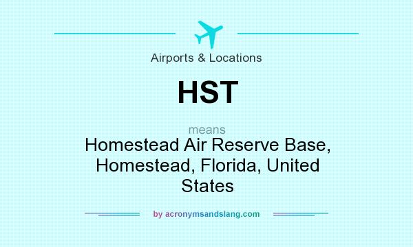 What does HST mean? It stands for Homestead Air Reserve Base, Homestead, Florida, United States