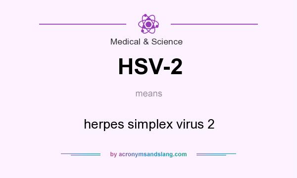 What does HSV-2 mean? It stands for herpes simplex virus 2