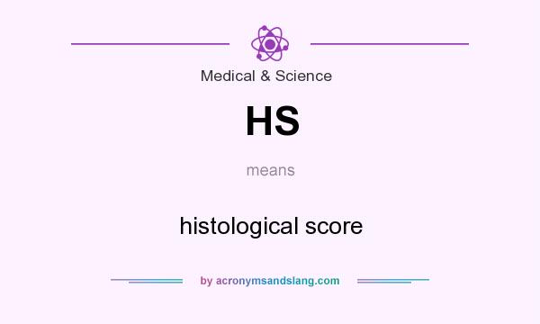 What does HS mean? It stands for histological score