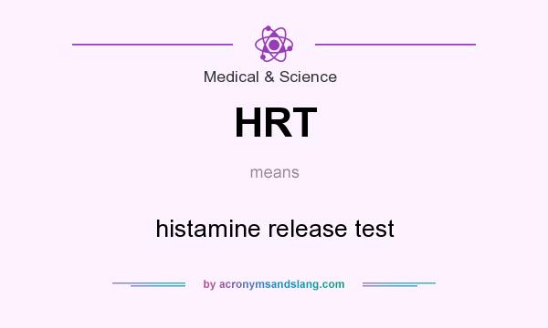 What does HRT mean? It stands for histamine release test