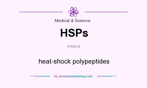 What does HSPs mean? It stands for heat-shock polypeptides