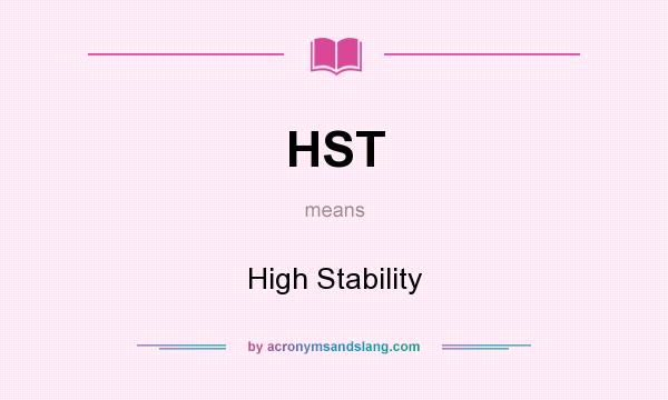 What does HST mean? It stands for High Stability