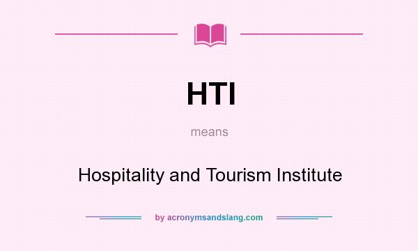 What does HTI mean? It stands for Hospitality and Tourism Institute