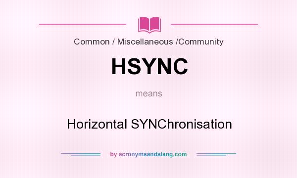 What does HSYNC mean? It stands for Horizontal SYNChronisation
