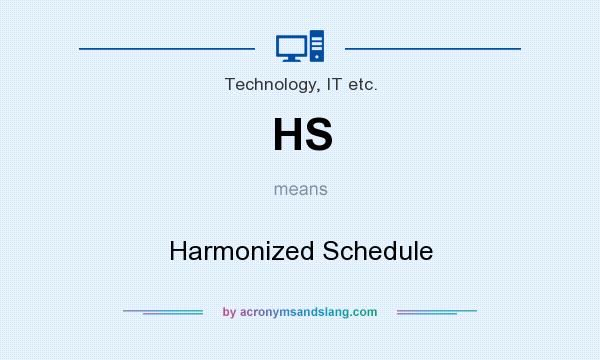 What does HS mean? It stands for Harmonized Schedule