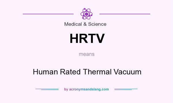 What does HRTV mean? It stands for Human Rated Thermal Vacuum