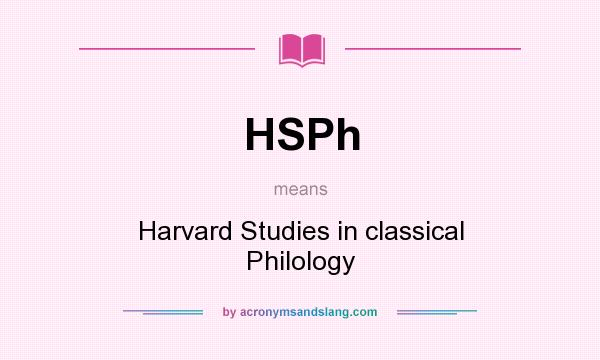 What does HSPh mean? It stands for Harvard Studies in classical Philology