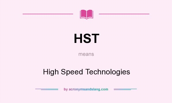 What does HST mean? It stands for High Speed Technologies