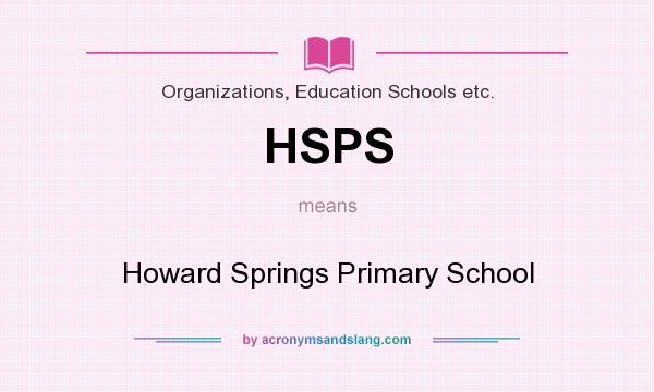 What does HSPS mean? It stands for Howard Springs Primary School