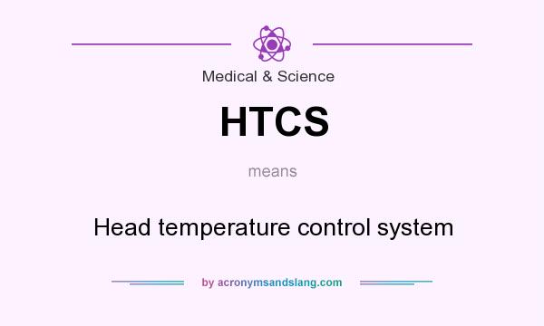 What does HTCS mean? It stands for Head temperature control system