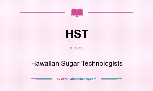 What does HST mean? It stands for Hawaiian Sugar Technologists