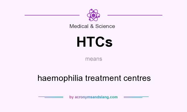What does HTCs mean? It stands for haemophilia treatment centres