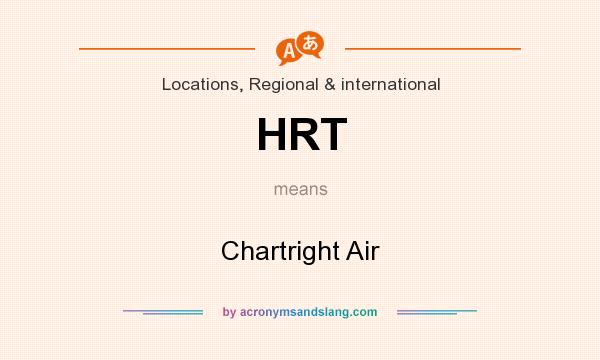 What does HRT mean? It stands for Chartright Air