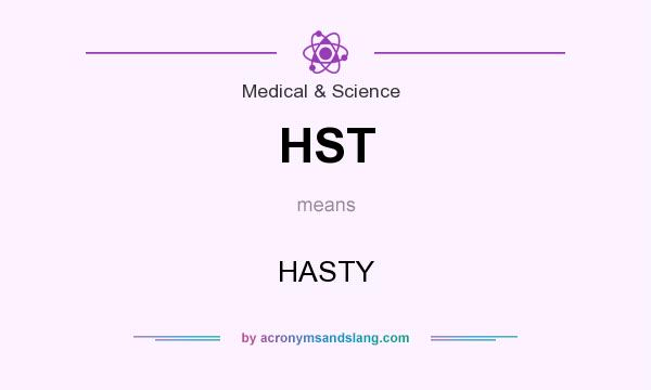 What does HST mean? It stands for HASTY