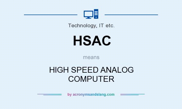 What does HSAC mean? It stands for HIGH SPEED ANALOG COMPUTER