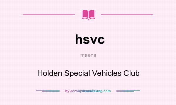 What does hsvc mean? It stands for Holden Special Vehicles Club