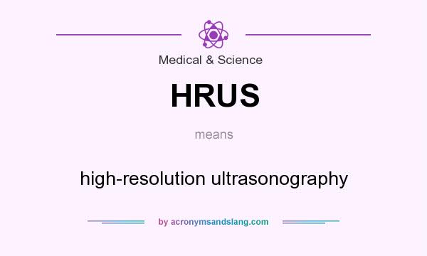 What does HRUS mean? It stands for high-resolution ultrasonography