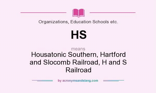 What does HS mean? It stands for Housatonic Southern, Hartford and Slocomb Railroad, H and S Railroad