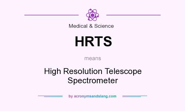 What does HRTS mean? It stands for High Resolution Telescope Spectrometer