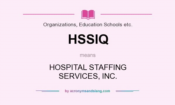 What does HSSIQ mean? It stands for HOSPITAL STAFFING SERVICES, INC.
