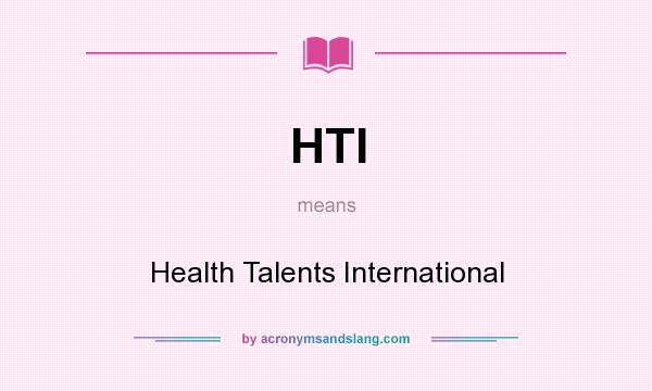 What does HTI mean? It stands for Health Talents International