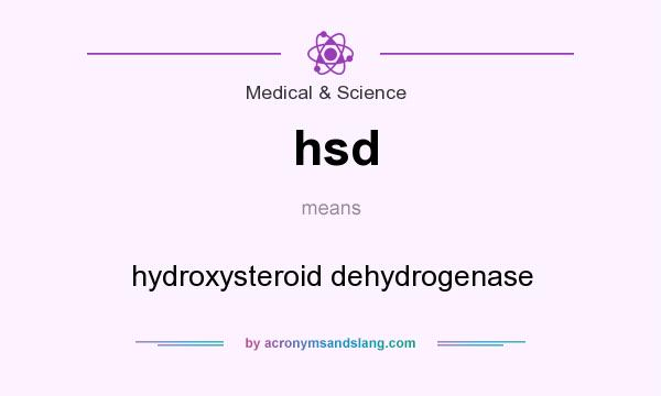 What does hsd mean? It stands for hydroxysteroid dehydrogenase