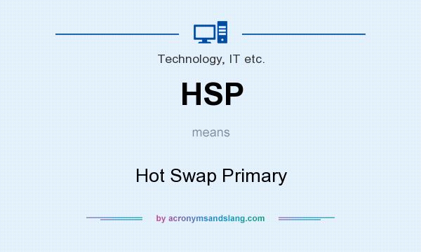 What does HSP mean? It stands for Hot Swap Primary