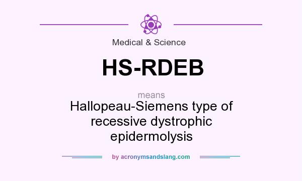 What does HS-RDEB mean? It stands for Hallopeau-Siemens type of recessive dystrophic epidermolysis