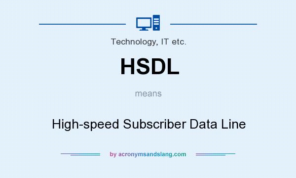 What does HSDL mean? It stands for High-speed Subscriber Data Line