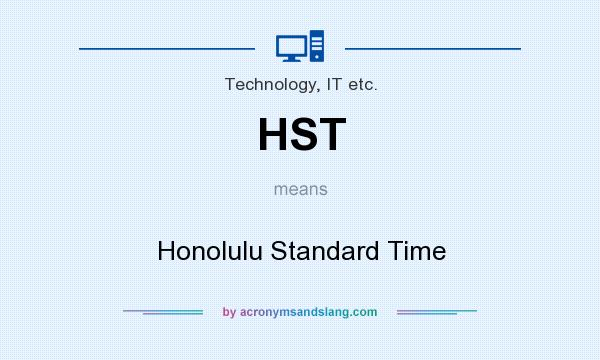 What does HST mean? It stands for Honolulu Standard Time