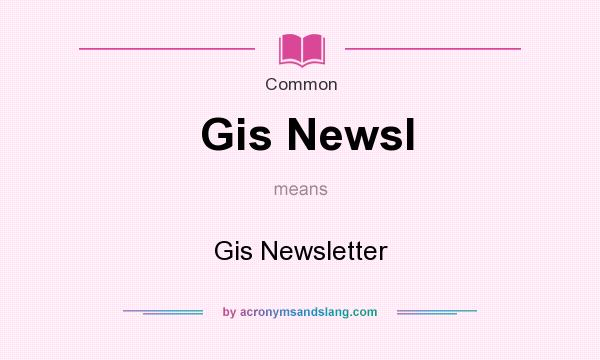 What does Gis Newsl mean? It stands for Gis Newsletter