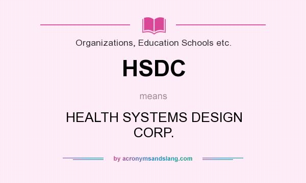What does HSDC mean? It stands for HEALTH SYSTEMS DESIGN CORP.