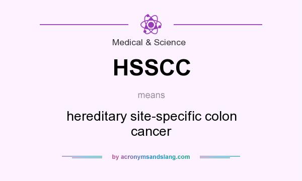 What does HSSCC mean? It stands for hereditary site-specific colon cancer