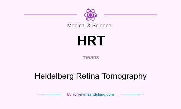 What does HRT mean? It stands for Heidelberg Retina Tomography