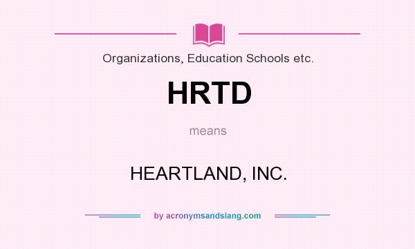 What does HRTD mean? It stands for HEARTLAND, INC.