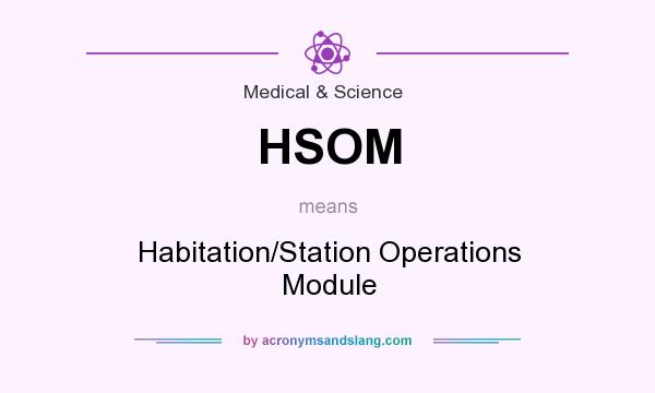 What does HSOM mean? It stands for Habitation/Station Operations Module
