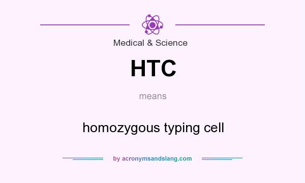 What does HTC mean? It stands for homozygous typing cell