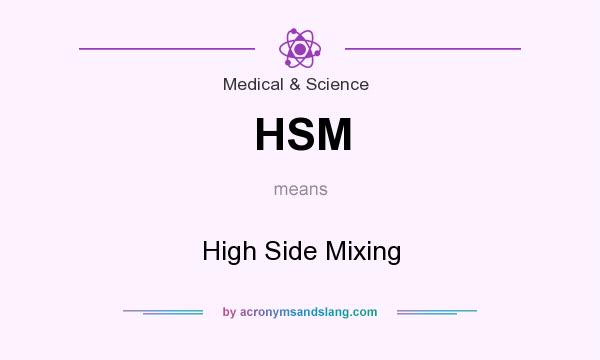 What does HSM mean? It stands for High Side Mixing