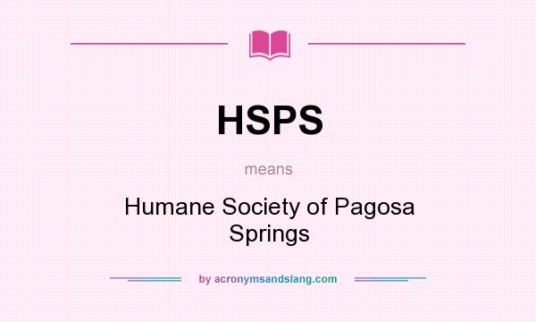 What does HSPS mean? It stands for Humane Society of Pagosa Springs