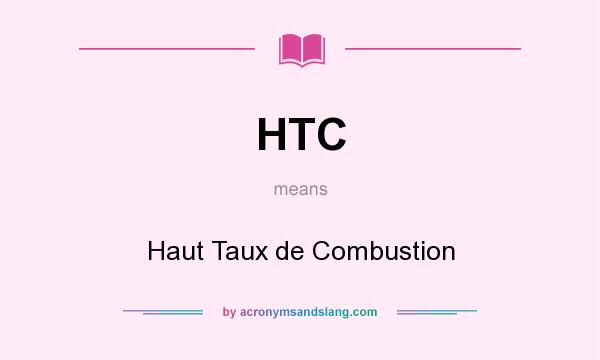 What does HTC mean? It stands for Haut Taux de Combustion