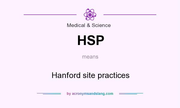 What does HSP mean? It stands for Hanford site practices