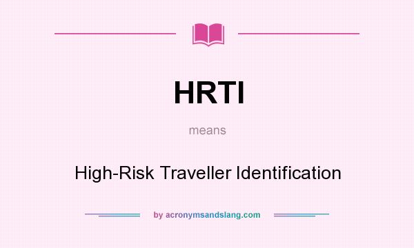 What does HRTI mean? It stands for High-Risk Traveller Identification