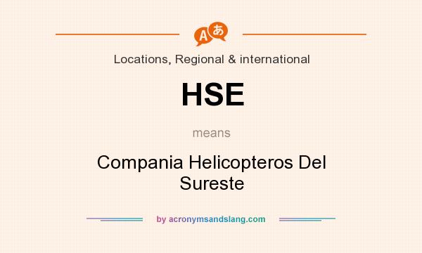 What does HSE mean? It stands for Compania Helicopteros Del Sureste
