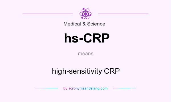 What does hs-CRP mean? It stands for high-sensitivity CRP